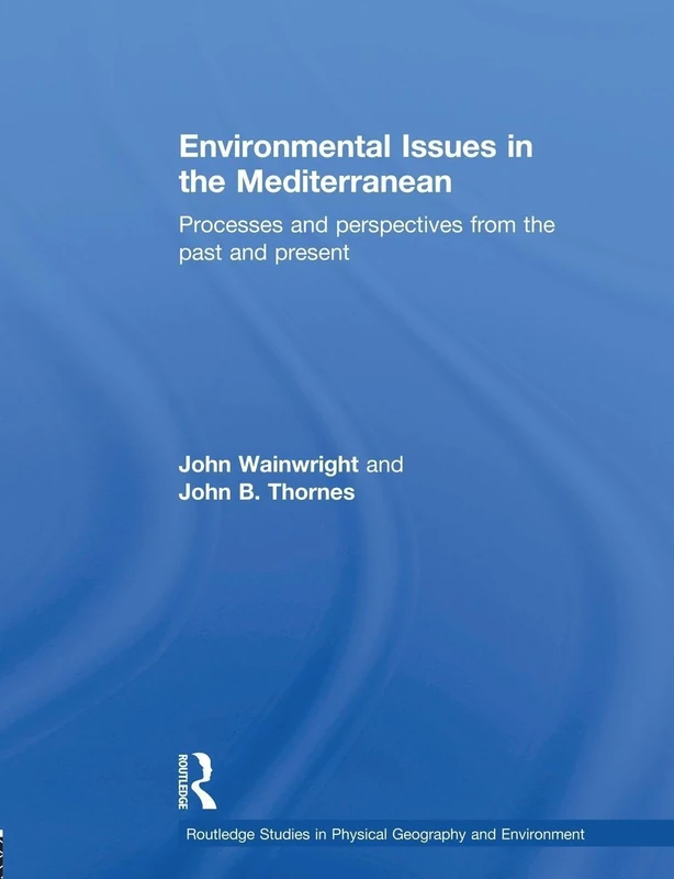 Environmental Issues in the Mediterranean: Processes and Perspectives from the Past and Present (Routledge Studies in Physical Geography and Environment)