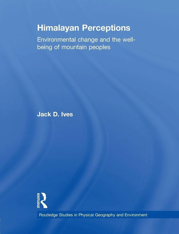 Himalayan Perceptions: Environmental Change and the Well-Being of Mountain Peoples (Routledge Studies in Physical Geography and Environment)