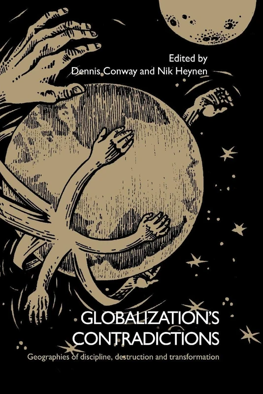 Globalization's Contradictions: Geographies of Discipline, Destruction and Transformation