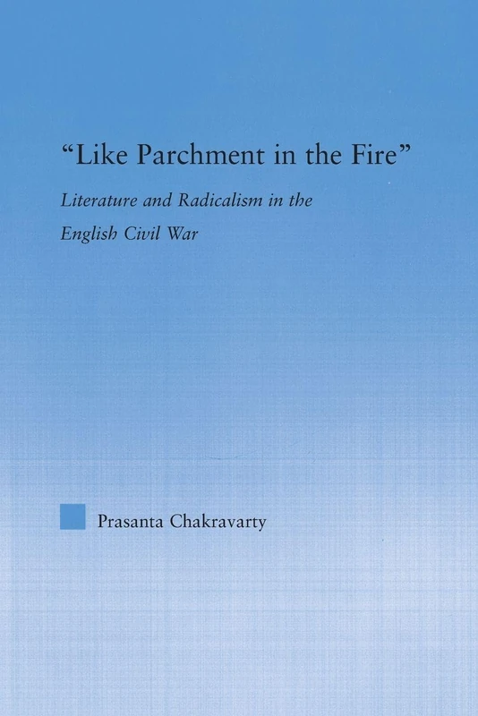 Like Parchment in the Fire: Literature and Radicalism in the English Civil War (Literary Criticism and Cultural Theory) - Image 1