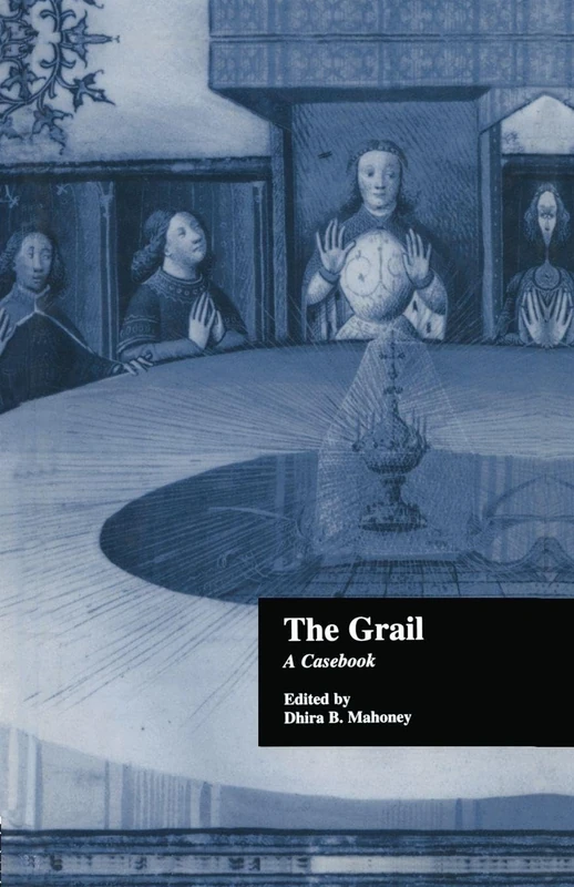 The Grail: A Casebook (Arthurian Characters and Themes)