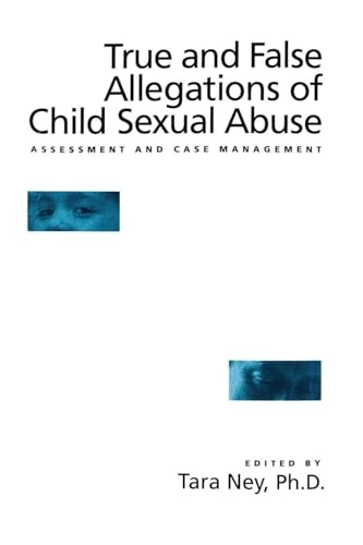 True And False Allegations Of Child Sexual Abuse: Assessment & Case Management