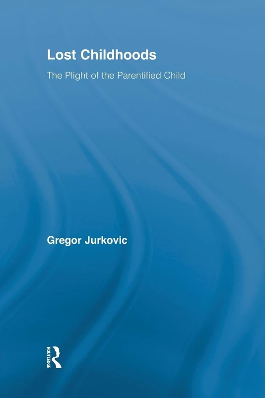 Lost Childhoods: The Plight Of The Parentified Child
