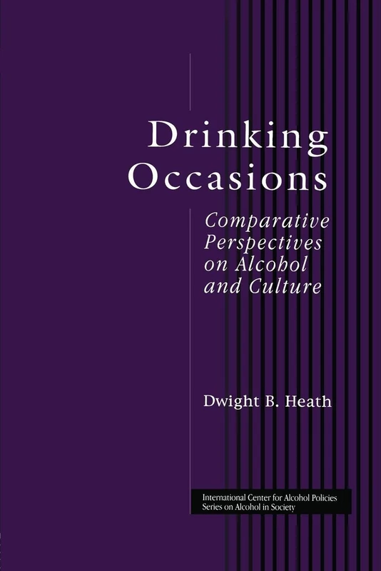 Drinking Occasions: Comparative Perspectives on Alcohol and Culture (International Center for Alcohol Policies Series on Alcohol in Society)