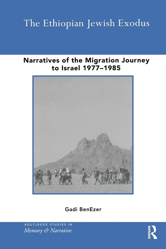 The Ethiopian Jewish Exodus: Narratives of the Journey (Routledge Studies in Memory and Narrative)