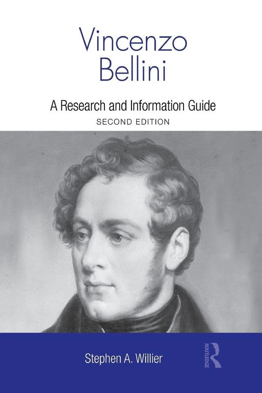 Vincenzo Bellini: A RESEARCH AND INFORMATION GUIDE: A Guide to Research (Routledge Music Bibliographies)