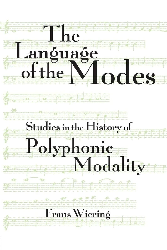 The Language of the Modes: Studies in the History of Polyphonic Modality (Criticism and Analysis of Early Music)