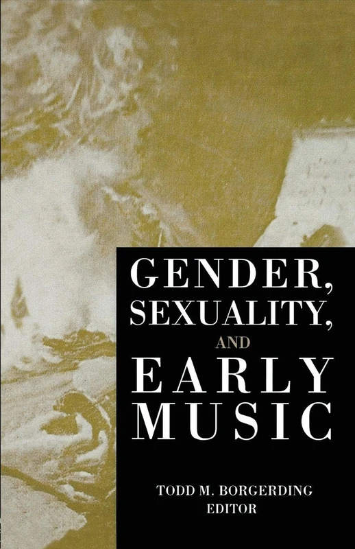 Gender, Sexuality, and Early Music (Criticism and Analysis of Early Music)