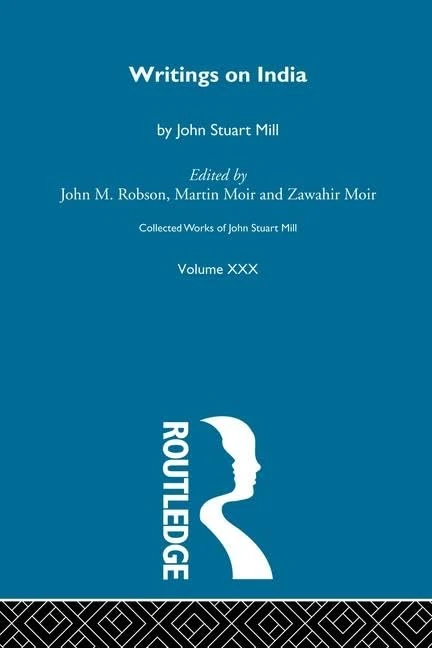 Collected Works of John Stuart Mill: XXX. Writings on India