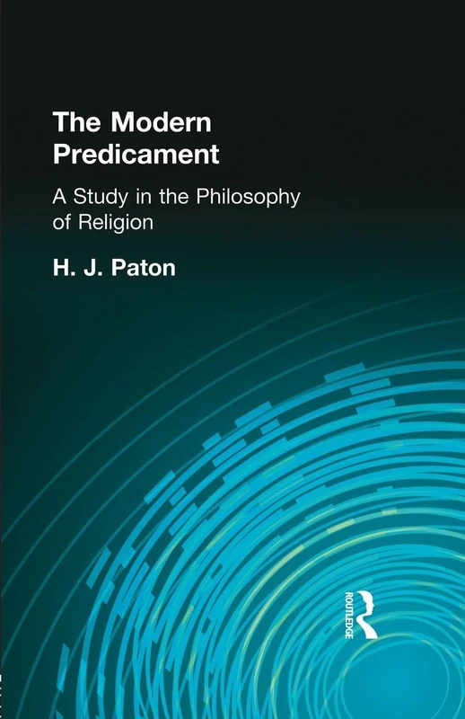 The Modern Predicament: A Study in the Philosophy of Religion