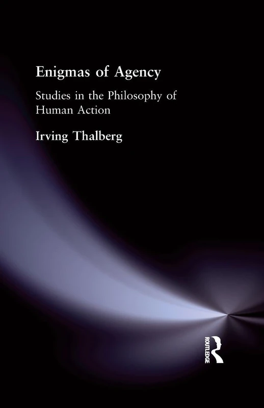 Enigmas of Agency: Studies in the Philosophy of Human Action