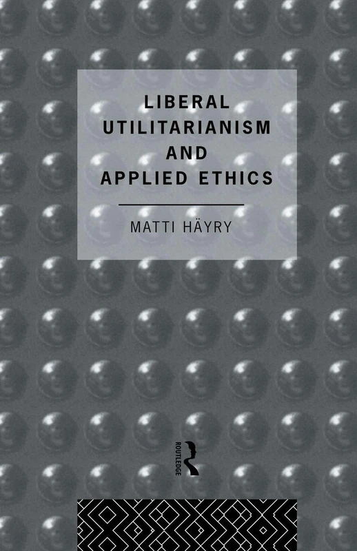 Liberal Utilitarianism and Applied Ethics (Social Ethics and Policy)