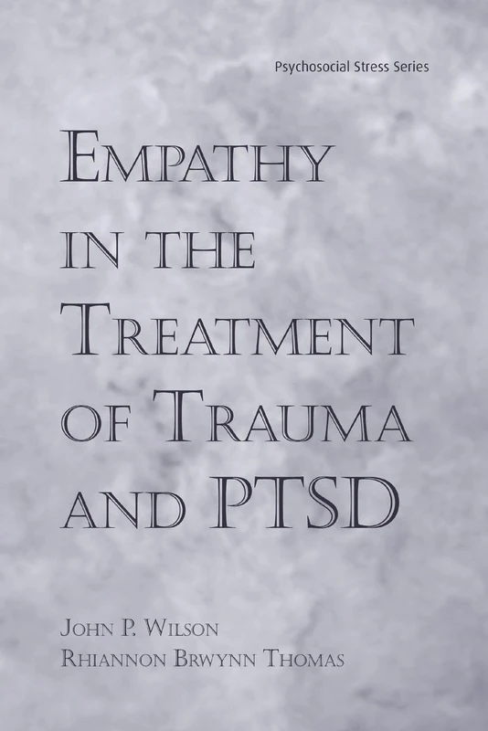 Empathy in the Treatment of Trauma and PTSD (Brunner-Routledge Psychosocial Stress) (Psychosocial Stress Series)