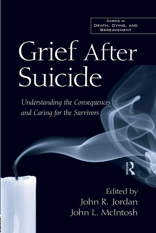 Grief After Suicide: Understanding the Consequences and Caring for the Survivors (Death, Dying, and Bereavement)