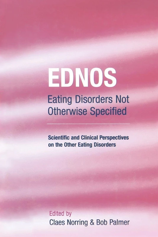 EDNOS: Eating Disorders Not Otherwise Specified: Scientific and Clinical Perspectives on the Other Eating Disorders