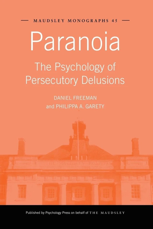 Paranoia: The Psychology of Persecutory Delusions (Maudsley Series)