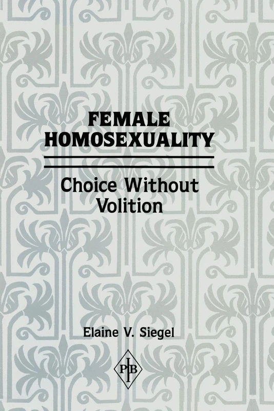 Female Homosexuality: Choice Without Volition (Psychoanalytic Inquiry Book Series)