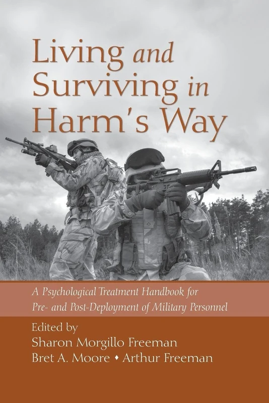 Living and Surviving in Harm's Way: A Psychological Treatment Handbook for Pre- and Post-Deployment of Military Personnel (201)