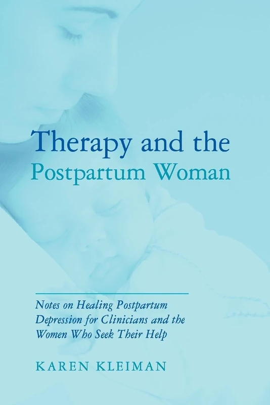 Therapy and the Postpartum Woman: Notes on Healing Postpartum Depression for Clinicians and the Women Who Seek their Help