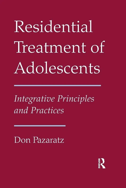 Residential Treatment of Adolescents: Integrative Principles and Practices