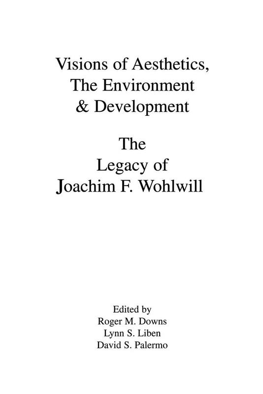 Visions of Aesthetics, the Environment & Development: the Legacy of Joachim F. Wohlwill (Penn State Series on Child and Adolescent Development)