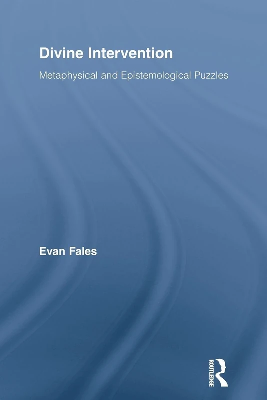 Divine Intervention: Metaphysical and Epistemological Puzzles (Routledge Studies in the Philosophy of Religion)