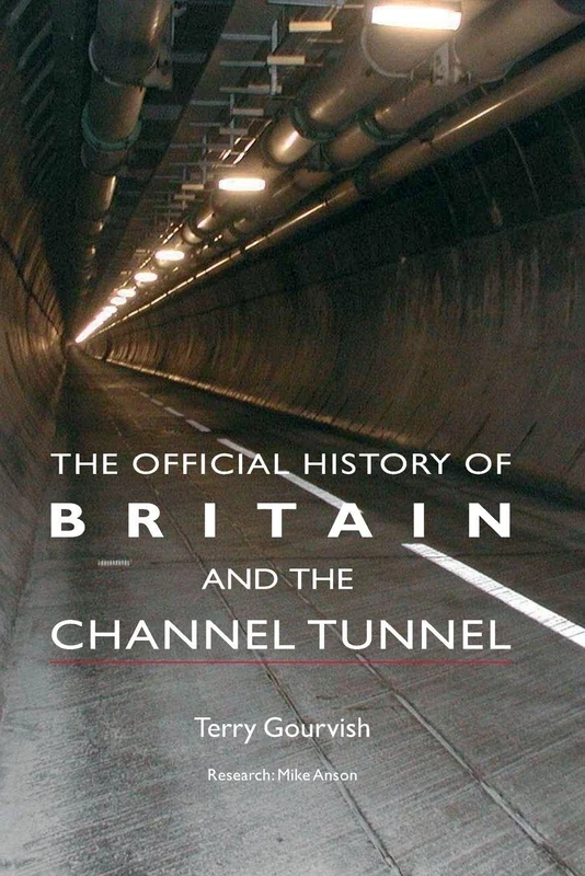 The Official History of Britain and the Channel Tunnel (Government Official History Series)