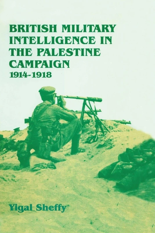 British Military Intelligence in the Palestine Campaign, 1914-1918 (Studies in Intelligence)