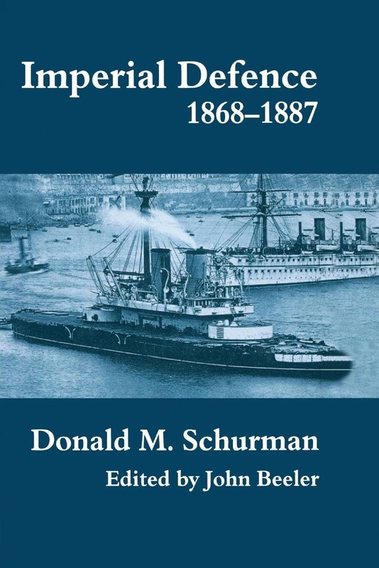 Imperial Defence, 1868-1887: Donald Mackenzie Schurman (Cass Series: Naval Policy and History) - Image 1