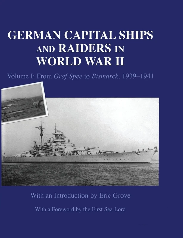 German Capital Ships and Raiders in World War II: Volume I: From Graf Spee to Bismarck, 1939-1941: 1 (Naval Staff Histories)