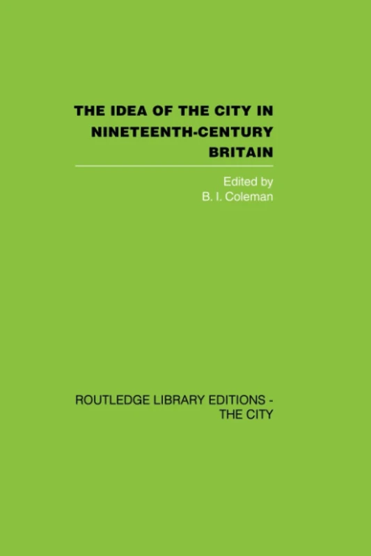 The Idea of the City in Nineteenth-Century Britain