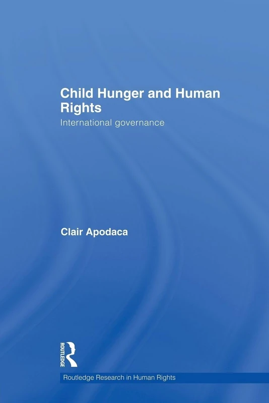Child Hunger and Human Rights: International Governance (Routledge Research in Human Rights)