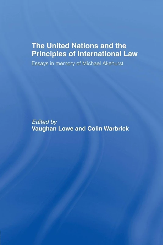 The United Nations and the Principles of International Law: Essays in Memory of Michael Akehurst