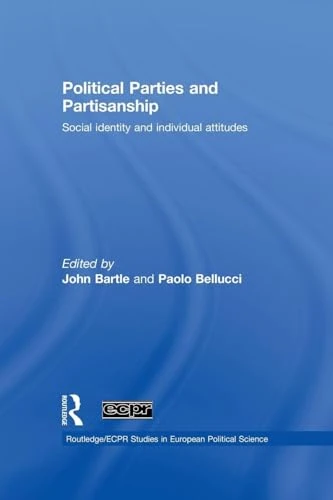 Political Parties and Partisanship: Social identity and individual attitudes (Routledge/ECPR Studies in European Political Science)