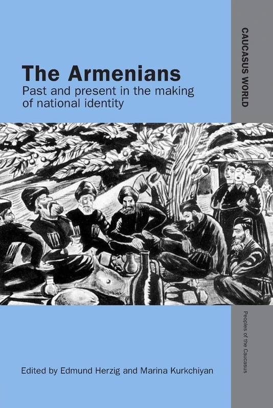 The Armenians: Past and Present in the Making of National Identity (Caucasus World: Peoples of the Caucasus)