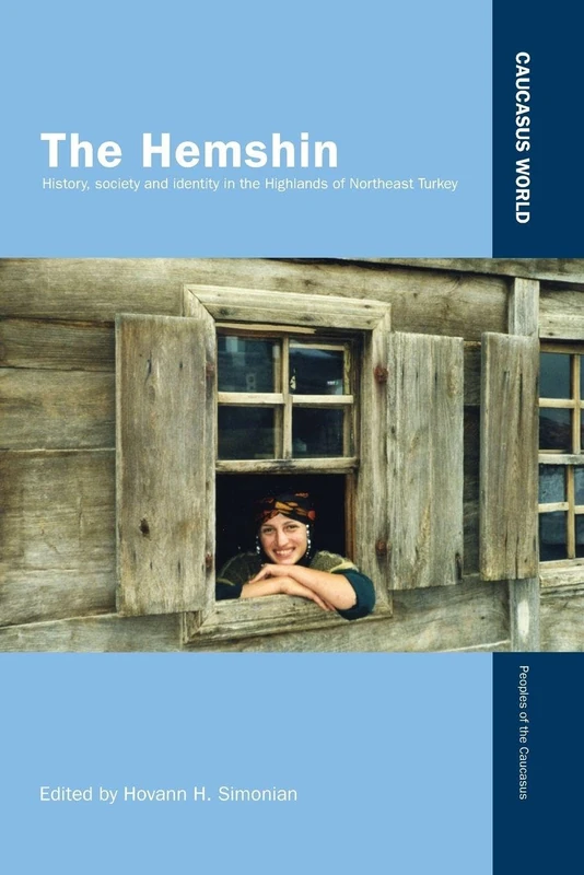 The Hemshin: History, Society and Identity in the Highlands of Northeast Turkey (Caucasus World: Peoples of the Caucasus)