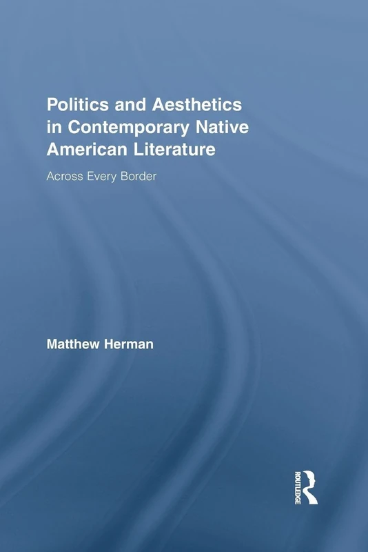 Politics and Aesthetics in Contemporary Native American Literature: Across Every Border (Indigenous Peoples and Politics) - Image 1