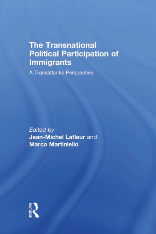 The Transnational Political Participation of Immigrants: A Transatlantic Perspective (Ethnic and Racial Studies)