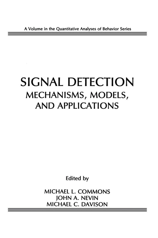 Signal Detection: Mechanisms, Models, and Applications (Quantitative Analyses of Behavior Series)