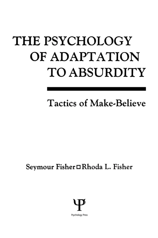 The Psychology of Adaptation To Absurdity: Tactics of Make-believe