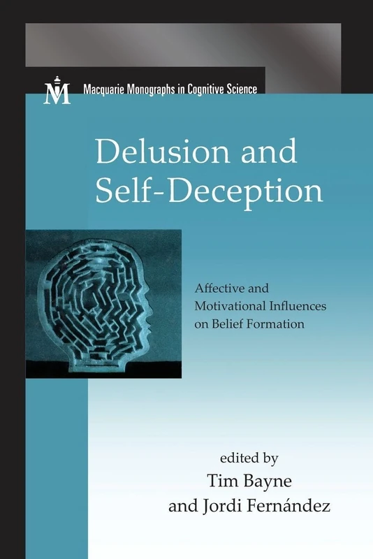 Delusion and Self-Deception: Affective and Motivational Influences on Belief Formation (Macquarie Monographs in Cognitive Science)