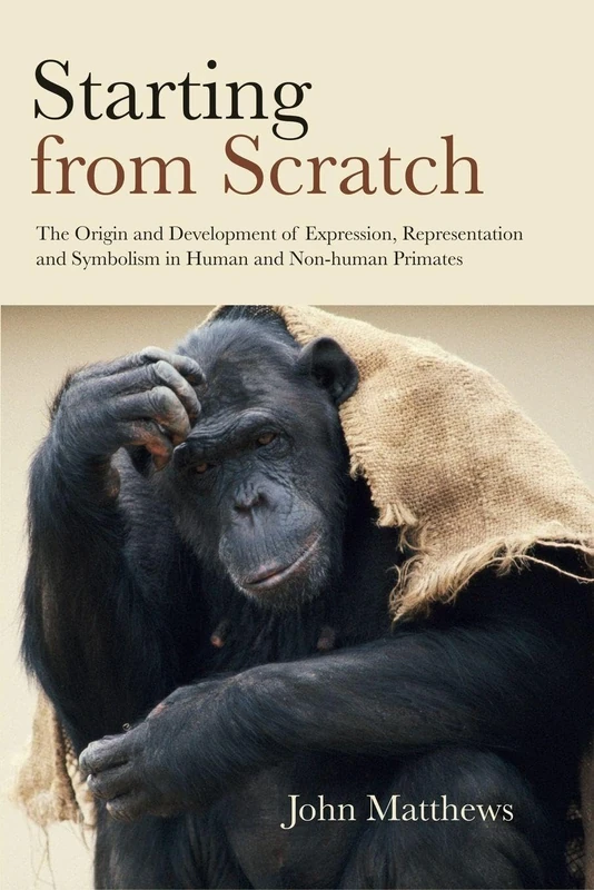 Starting from Scratch: The Origin and Development of Expression, Representation and Symbolism in Human and Non-Human Primates