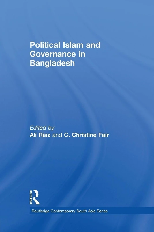 Political Islam and Governance in Bangladesh (Routledge Contemporary South Asia Series)