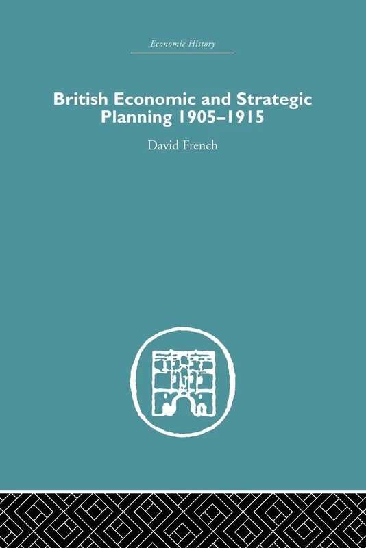 British Economic and Strategic Planning: 1905-1915 (Economic History)