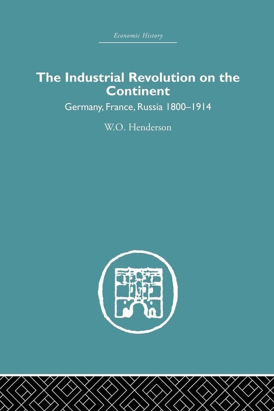 Industrial Revolution on the Continent: Germany, France, Russia 1800-1914 (Economic History)