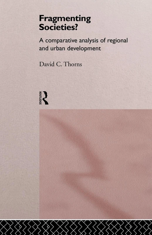 Fragmenting Societies?: A Comparative Analysis of Regional and Urban Development (International Library of Sociology)