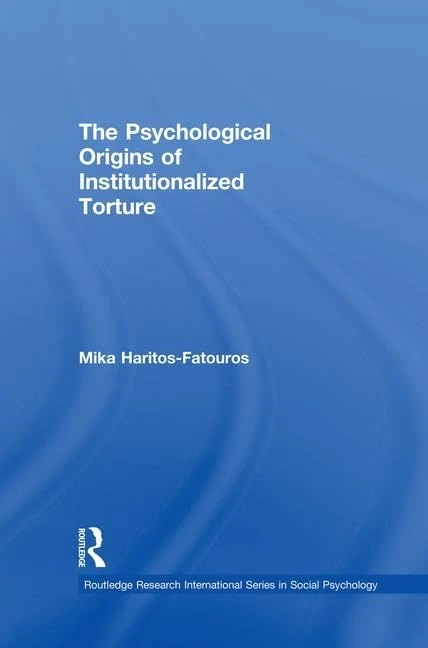 The Psychological Origins of Institutionalized Torture (Routledge Research International Series in Social Psychology)