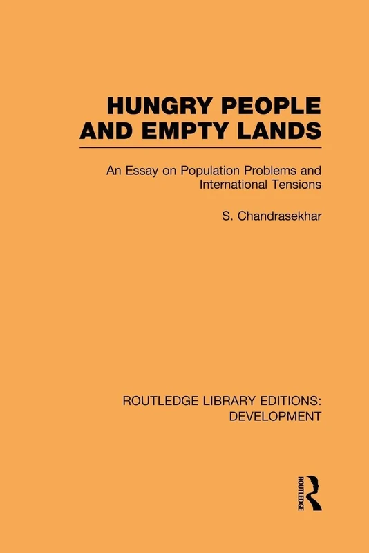 Hungry People and Empty Lands: An Essay on Population Problems and International Tensions (Routledge Library Editions: Development)
