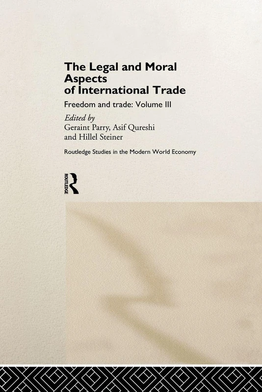 The Legal and Moral Aspects of International Trade: Freedom and Trade: Volume Three (Routledge Studies in the Modern World Economy)