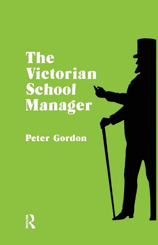 Victorian School Manager: A Study in the Management of Education 1800―1902